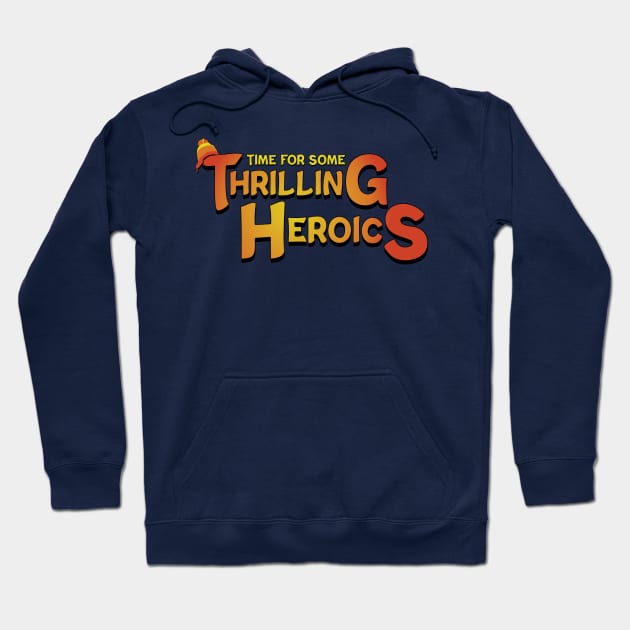 Time For Some Thrilling Heroics Hoodie by Miranda Nelson